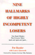 Nine Hallmarks of Highly Incompetent Losers: Nine Dumb Mistakes That Everyone Makes Again and Again and Again