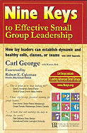Nine Keys to Effective Small Group Leadership: How Lay Leaders Can Establish Dynamic and Healthy Cells, Classes, or Teams