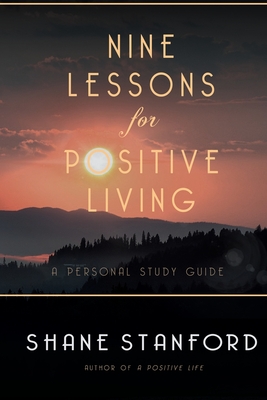 Nine Lessons for Positive Living: A Personal Study Guide - Stanford, Shane