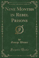 Nine Months in Rebel Prisons (Classic Reprint)