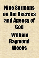 Nine Sermons on the Decrees and Agency of God