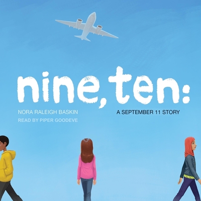 Nine, Ten: A September 11 Story - Baskin, Nora Raleigh, and Goodeve, Piper (Read by)