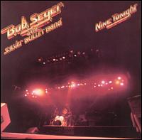 Nine Tonight - Bob Seger & the Silver Bullet Band