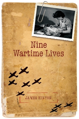 Nine Wartime Lives: Mass Observation and the Making of the Modern Self - Hinton, James