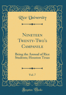 Nineteen Twenty-Two's Campanile, Vol. 7: Being the Annual of Rice Students; Houston Texas (Classic Reprint)