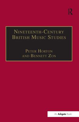 Nineteenth-Century British Music Studies: Volume 3 - Horton, Peter, and Zon, Bennett (Editor)