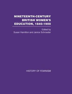 Nineteenth Century British Women's Education, 1840-1900: Arguments and Experiences - Hamilton, Susan (Editor), and Schroeder, Janice (Editor)