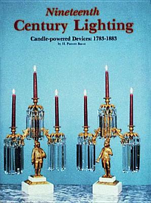 Nineteenth Century Lighting: Candle-Powered Devices, 1783-1883 - Bacot, H Parrott