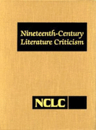 Nineteenth-Century Literature Criticism: Excerpts from Criticism of the Works of Nineteenth-Century Novelists, Poets, Playwrights, Short-Story Writers, & Other Creative Writers