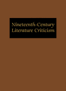 Nineteenth-Century Literature Criticism: Excerpts from Criticism of the Works of Nineteenth-Century Novelists, Poets, Playwrights, Short-Story Writers, & Other Creative Writers