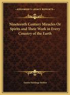 Nineteenth Century Miracles or Spirits and Their Work in Every Country of the Earth