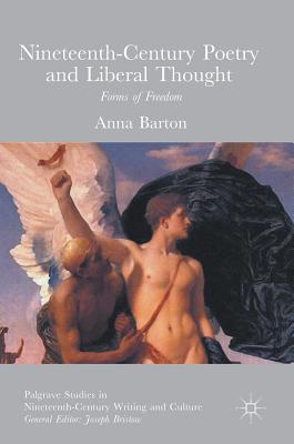 Nineteenth-Century Poetry and Liberal Thought: Forms of Freedom - Barton, Anna