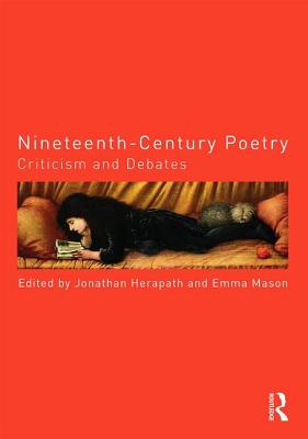 Nineteenth-Century Poetry: Criticism and Debates - Herapath, Jonathan (Editor), and Mason, Emma (Editor)