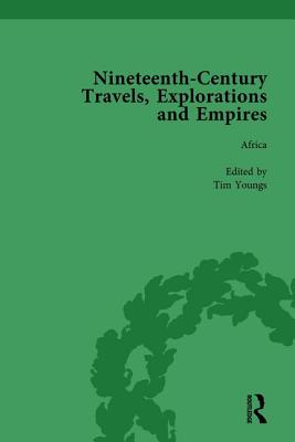 Nineteenth-Century Travels, Explorations and Empires, Part II vol 7: Writings from the Era of Imperial Consolidation, 1835-1910 - Kitson, Peter J, and Baker, William