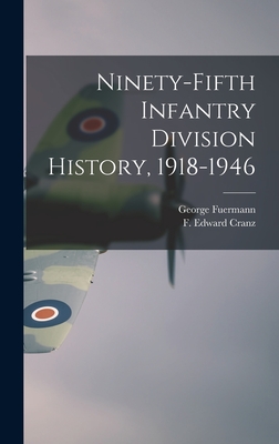 Ninety-fifth Infantry Division History, 1918-1946 - Fuermann, George 1918-, and Cranz, F Edward (Ferdinand Edward) (Creator)