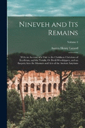 Nineveh and Its Remains: With an Account of a Visit to the Chaldan Christians of Kurdistan, and the Yezidis, Or Devil-Worshippers, and an Enquiry Into the Manners and Arts of the Ancient Assyrians; Volume 2