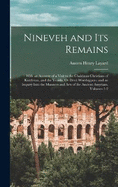 Nineveh and Its Remains: With an Account of a Visit to the Chaldan Christians of Kurdistan, and the Yezidis, Or Devil Worshippers; and an Inquiry Into the Manners and Arts of the Ancient Assyrians, Volumes 1-2