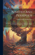 Nineveh And Persepolis: An Historical Sketch Of Ancient Assyria And Persia, With An Account Of Recent Researches In Those Countries