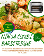 Ninja Combi Bariatrique: 100 Recettes Illustr?es En Couleur Pour R?ussir Votre Nouvelle Vie Alimentaire Sans Renoncer Au Plaisir