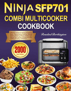 Ninja Combi Multicooker Cookbook: 2000 Days of Quick & Delicious Recipes for Meals, Crisping, Baking, Rice/Pasta, Searing/Saut?ing, Steaming, Baking, Toasting, Pizza Making, Slow Cooking, Proofing!