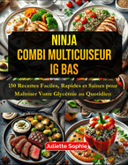 Ninja Combi Multicuiseur IG Bas: 150 Recettes Faciles, Rapides et Saines pour Ma?triser Votre Glyc?mie au Quotidien