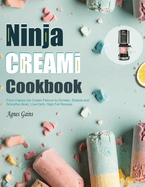 Ninja CREAMI Cookbook: From Classic Ice Cream Flavors to Sorbets, Shakes and Smoothie Bowl. Low-Carb, High-Fat Recipes.