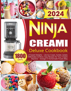 Ninja Creami Deluxe Cookbook: 1800 Days of Sweet Delights - Lite Ice Cream, Sorbet, Gelato, Milkshakes & More. Easy Recipes for Your Creami Machine - Indulge in Homemade Frozen Bliss!