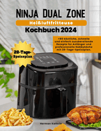 Ninja Dual Zone Hei?luftfritteuse Kochbuch 2024: +80 kstliche, schnelle und einfach zuzubereitende Rezepte f?r Anf?nger und professionelle Hobbykche mit 28-Tage-Speiseplan.