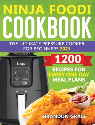 Ninja foodi Cookbook: The ultimate Ninja Pressure Cooker Cookbook For Beginners 2021 1200 Reciper For Every One Day Meal Plan - Swanhart, Brendon