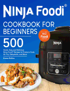 Ninja Foodi(r) Cookbook for Beginners: Top 500 Quick, Easy and Delicious Ninja Foodi(r) Recipes to Pressure Cook, Air Fry, Dehydrate, and More