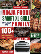 Ninja Foodi Smart XL Grill Cookbook for Family: Ninja Foodi Smart XL 6-in-1 Indoor Grill and Air Fryer Cookbook100+ Hassle-free Tasty Recipes A Healthy 28-Day Meal Plan