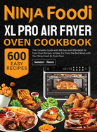 Ninja Foodi XL Pro Air Fryer Oven Cookbook: The Complete Guide with 600 Easy and Affordable Air Fryer Oven Recipes, to Bake, Fry, Toast the Best Meals with Your Ninja Foodi Air Fryer Oven