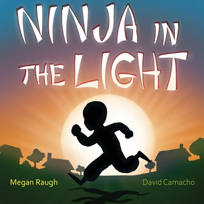 Ninja in the Light - Raugh, Megan