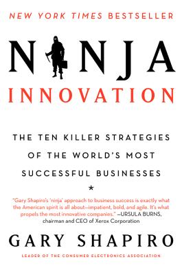 Ninja Innovation: The Ten Killer Strategies of the World's Most Successful Businesses - Shapiro, Gary
