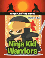 Ninja Kid Warriors: Ninja Coloring Books