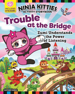 Ninja Kitties Trouble at the Bridge Activity Storybook: Zumi Understands the Power of Listening