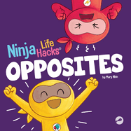 Ninja Life Hacks OPPOSITES: A Fun Children's Book for Babies, Toddlers, Preschool About Opposites