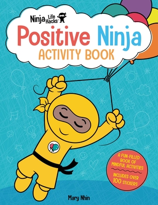 Ninja Life Hacks: Positive Ninja Activity Book: (Mindful Activity Books for Kids, Emotions and Feelings Activity Books, Social Skills Activities for Kids, Social Emotional Learning) - Nhin, Mary