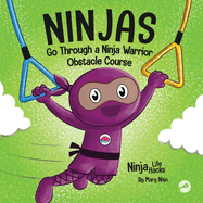 Ninjas Go Through a Ninja Warrior Obstacle Course: A Rhyming Children's Book About Not Giving Up