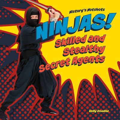 Ninjas! Skilled and Stealthy Secret Agents - Doudna, Kelly