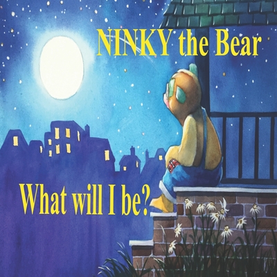 NINKY the Bear: What will I be? - Durkey, Jim