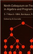 Ninth Colloquium on Trees in Algebra and Programming: 5-7 March 1984, Bordeaux, France - Courcelle, B, Professor (Editor)