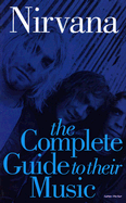 Nirvana: The Complete Guide to their Music