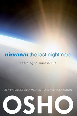 Nirvana: The Last Nightmare: Learning to Trust in Life - Osho, and Osho International Foundation (Editor)