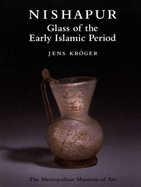 Nishapur: Glass of the Early Islamic Period - Kroger, Jens