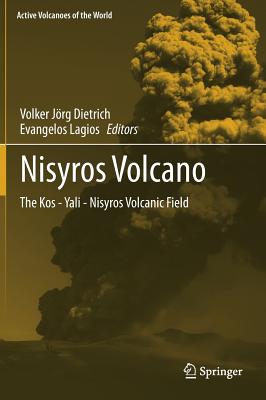 Nisyros Volcano: The Kos - Yali - Nisyros Volcanic Field - Dietrich, Volker Jrg (Editor), and Lagios, Evangelos (Editor)