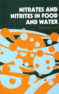 Nitrates and Nitrites in Food and Water - Hill, M J (Editor)