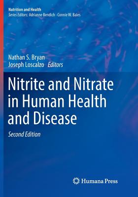 Nitrite and Nitrate in Human Health and Disease - Bryan, Nathan S (Editor), and Loscalzo, Joseph, MD, PhD (Editor)