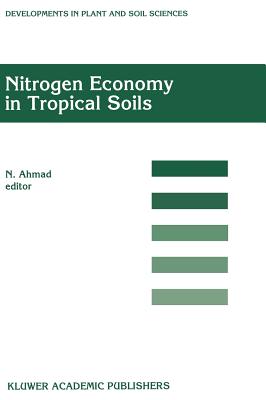 Nitrogen Economy in Tropical Soils: Proceedings of the International Symposium on Nitrogen Economy in Tropical Soils, Held in Trinidad, W.I., January 9-14, 1994 - Ahmad, N (Editor)