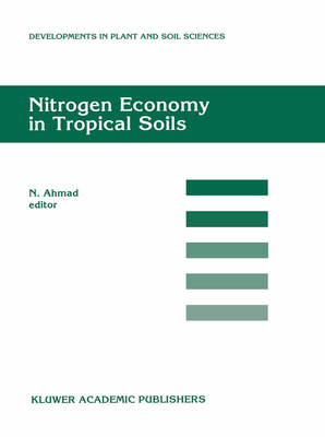 Nitrogen Economy in Tropical Soils: Proceedings of the International Symposium on Nitrogen Economy in Tropical Soils, Held in Trinidad, W.I., January 9-14, 1994 - Ahmad, N (Editor)